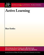 Active Learning : Synthesis Lectures on Artificial Intelligence and Machine Learning - Burr Settles