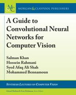 A Guide to Convolutional Neural Networks for Computer Vision : Synthesis Lectures on Computer Vision - Salman Khan