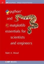 Python and Matplotlib Essentials for Scientists and Engineers : IOP Concise Physics - Matt A. Wood