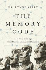 The Memory Code : The Secrets of Stonehenge, Easter Island and Other Ancient Monuments - Lynne Kelly