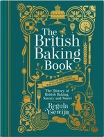 British Baking Book : The History of British Baking, Savory and Sweet - Regula Ysewijn