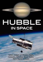 Hubble in Space : NASA Images of Planets, Stars, Galaxies, Nebulae, Black Holes, Dark Matter, & More - Amherst Media