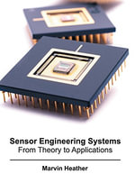 Sensor Engineering Systems : From Theory to Applications - Marvin Heather