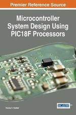 Microcontroller System Design Using PIC18F Processors : Advances in Systems Analysis, Software Engineering, and High Performance Computing (ASASEPHC) - Nicolas K. Haddad