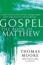 Gospel—The Book of Matthew : A New Translation with Commentary—Jesus Spirituality for Everyone - Thomas  Moore