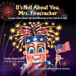 It's Not About You, Mrs. Firecracker : A Love Letter About the True Meaning of the Fourth of July - Soraya Diase Coffelt