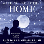 Walking Each Other Home : Conversations on Loving and Dying - Ram Dass