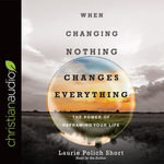 When Changing Nothing Changes Everything - Laurie Polich Short