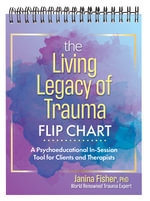 The Living Legacy of Trauma Flip Chart : A Psychoeducational In-Session Tool for Clients and Therapists - Janina Fisher