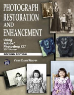 Photograph Restoration and Enhancement : Using Adobe Photoshop CC 2017 Version - Vickie Ellen Wolper