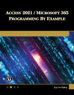Access 2021 / Microsoft 365 Programming by Example : with VBA, XML, and ASP - Julitta Korol
