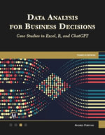 Data Analysis for Business Decisions : Case Studies in Excel, R, and ChatGPT - Andres Fortino
