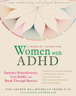A Radical Guide for Women with ADHD : Embrace Neurodiversity, Live Boldy, and Break Through Barriers - Sari  &  Frank, Michelle Solden