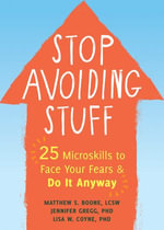 Stop Avoiding Stuff : 25 Microskills to Face Your Fears and Do It Anyway