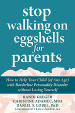 Stop Walking On Eggshells For Parents : How to Help Your Child (of Any Age) with Borderline Personality Disorder Without Losing Yourself - Randi . Kreger