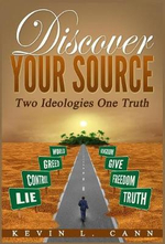 Discover Your Source : Two Ideologies One Truth - Kevin L. Cann