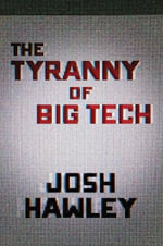 The Tyranny of Big Tech - Josh Hawley