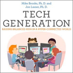 Tech Generation : Raising Balanced Kids in a Hyper-Connected World - Steven Jay Cohen