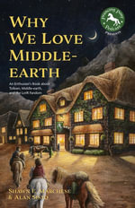 Why We Love Middle-earth : An Enthusiast's Book about Tolkien, Middle-earth, and the LotR Fandom - Shawn E Marchese