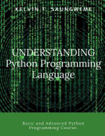 Understanding Python Programming Language : Programming made easy - Kelvin  T Saungweme