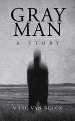 Gray Man : A Story - Marc van Bulck