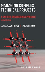 Managing Complex Technical Projects : A Systems Engineering Approach, Second Edition - Ian Faulconbridge