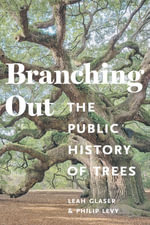 Branching Out : The Public History of Trees - Leah S Glaser