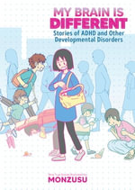 My Brain is Different : Stories of ADHD and Other Developmental Disorders - MONZUSU
