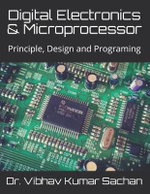 Digital Electronics & Microprocessor : Principle, Design and Programing - Vibhav Kumar Sachan