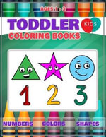 Toddler Coloring Book : Fun Learning Of First Easy Words With Numbers Colors Shapes Counting And Alphabet For Baby Activity Book For Kids Age - Megan L. Cuthbertson
