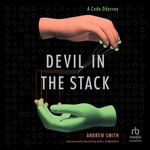 Devil in the Stack : A Code Odyssey - Andrew Smith