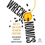 Wreckonomics : Why It's Time to End the War on Everything - Ruben Andersson