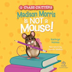 Madison Morris Is NOT a Mouse! : Class Critters - Ariel Landy