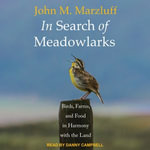 In Search of Meadowlarks : Birds, Farms, and Food in Harmony with the Land - John M. Marzluff