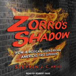 Zorro's Shadow : How a Mexican Legend Became America's First Superhero - Stephen J.C. Andes