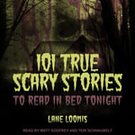 101 True Scary Stories to Read in Bed Tonight - Teri Schnaubelt