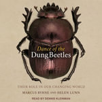 Dance of the Dung Beetles : Their role in our changing world - Marcus Byrne