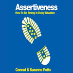 Assertiveness : How To Be Strong In Every Situation - Conrad Potts