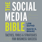 The Social Media Bible : Tactics, Tools, and Strategies for Business Success - David K. Brake