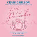 Let Them Eat Pancakes : One Man's Personal Revolution in the City of Light - Craig Carlson
