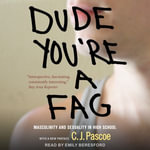 Dude, You're a Fag : Masculinity and Sexuality in High School - C.J. Pascoe