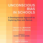 Unconscious Bias in Schools : A Developmental Approach to Exploring Race and Racism, Revised Edition - Tracey A. Benson