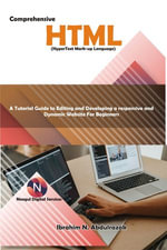 Comprehensive Hypertext Markup Language (HTML). A Tutorial Guide to Editing and Developing a Responsive and Dynamic Website for Beginners. : A Tutorial Guide to Editing and Developing a responsive and Dynamic Website for Beginners. - Ibrahim Nugwa Abdulrazak