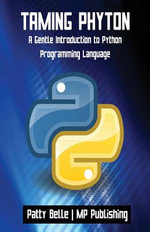Taming Python : A Gentle Introduction to Python Programming Language - Patty Belle