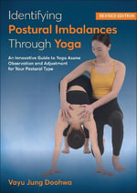 Identifying Postural Imbalances Through Yoga : An Innovative Guide to Yoga Asana Observation and Adjustment for Your Postural Type - Vayu Jung Doohwa