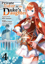 Private Tutor to the Duke's Daughter (Manga) Volume 4 : Private Tutor to the Dukes Daughter (Manga) : Book 4 - Riku Nanano