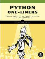 Python One-Liners : Write Concise, Eloquent Python Like a Professional - Christian Mayer