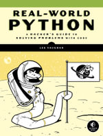 Real-World Python : A Hacker's Guide to Solving Problems with Code - Lee Vaughan
