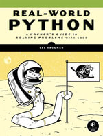 Real-World Python : A Hacker's Guide to Solving Problems with Code - Lee Vaughan