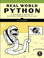 Real-World Python : A Hacker's Guide to Solving Problems with Code - Lee Vaughan